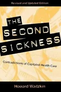 The Second Sickness Contradictions of Capitalist Health Care - Howard Waitzkin - Libro in lingua inglese - Rowman & Littlefield - Premium