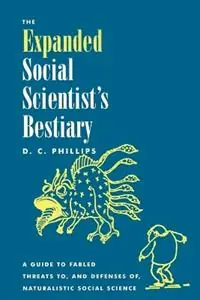 Nieuw The Expanded Social Scientist‘s Bestiary A Guide to Fabled Threats to, and Defenses of, Naturalistic Social Science - D. C. Phillips - Libro in lingua inglese - Rowman & Littlefield -