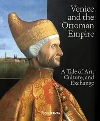 Venice and the Ottoman Empire A Tale of Art, Culture, and Exchange - Stefano Carboni - Libro in lingua inglese - Rizzoli International Publications - Betaalbaar