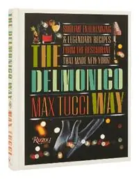 The Delmonico Way Sublime Entertaining and Legendary Recipes from the Restaurant That Made New York - Max Tucci - Becky Libourel Diamond - Libro in lingua inglese - Rizzoli International Publications - Korting