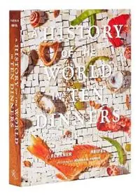 A History of the World in 10 Dinners 2,000 Years, 100 Recipes - Victoria Flexner - Jay Reifel - Libro in lingua inglese - Rizzoli International Publications - Koop Vandaag