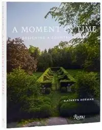 A Moment In Time Designing a Country Garden - Kathryn Herman - Libro in lingua inglese - Rizzoli International Publications - Laatste Kans