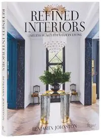 Alleen Vandaag Refined Interiors Timeless Homes for Modern Living - Benjamin Johnston - Libro in lingua inglese - Rizzoli International Publications -