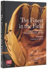 The Finest in the Field A History of Baseball Through 50 Iconic Gloves - Ed Wheatley - Libro in lingua inglese - Rizzoli International Publications - Goedkoop