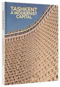 Tashkent A Modernist Capital - Karel Balas - Beatrice Grenier - Libro in lingua inglese - Rizzoli International Publications - Populair