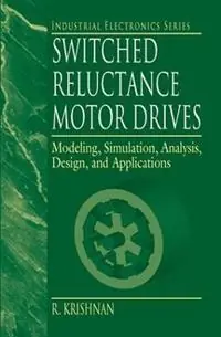 Switched Reluctance Motor Drives Modeling, Simulation, Analysis, Design, and Applications - R. Krishnan - Libro in lingua inglese - Taylor & Francis Inc - Industrial Electronics Merkproduct