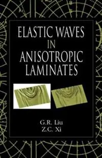 Elastic Waves in Anisotropic Laminates - G.R. Liu - Z. C. Xi - Libro in lingua inglese - Taylor & Francis Inc - Flitsaanbieding