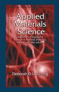 Applied Materials Science Applications of Engineering Materials in Structural, Electronics, Thermal, and Other Industries - Deborah D. L. Chung - Libro in lingua inglese - Taylor & Francis Inc - Bestel Nu