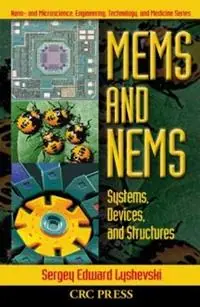 Must-Have MEMS and NEMS Systems, Devices, and Structures - Sergey Edward Lyshevski - Libro in lingua inglese - Taylor & Francis Inc - Nano- and Microscience, Engineering, Technology and Medicine