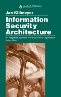 Information Security Architecture An Integrated Approach to Security in the Organization, Second Edition - Jan Killmeyer - Libro in lingua inglese - Taylor & Francis Ltd - Betaalbaar