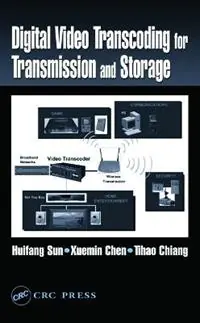 Digital Video Transcoding for Transmission and Storage - Huifang Sun - Tihao Chiang - Libro in lingua inglese - Taylor & Francis Inc - Korting