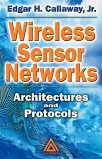 Wireless Sensor Networks Architectures and Protocols - Edgar H. Callaway, Jr. - Libro in lingua inglese - Taylor & Francis Ltd - Internet and Communications Meest Verkocht