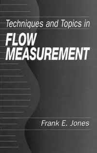 Must-Have Techniques and Topics in Flow Measurement - Frank E. Jones - Libro in lingua inglese - Taylor & Francis Inc -