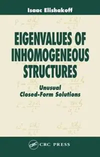 Eigenvalues of Inhomogeneous Structures Unusual Closed-Form Solutions - Isaac Elishakoff - Libro in lingua inglese - Taylor & Francis Inc - Premium