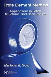 Koop Online Finite Element Method Applications in Solids, Structures, and Heat Transfer - Michael R. Gosz - Libro in lingua inglese - Taylor & Francis Inc - Mechanical Engineering