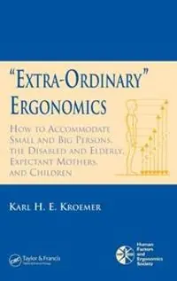 ‘Extra-Ordinary‘ Ergonomics How to Accommodate Small and Big Persons, The Disabled and Elderly, Expectant Mothers, and Children - Karl H.E. Kroemer - Libro in lingua inglese - Taylor & Francis Inc - Bestseller