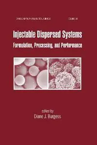 Injectable Dispersed Systems Formulation, Processing, and Performance - Diane J. Burgess - Libro in lingua inglese - Taylor & Francis Inc - Bestel Nu