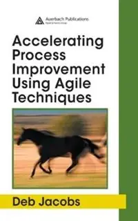 Accelerating Process Improvement Using Agile Techniques - Deb Jacobs - Libro in lingua inglese - Taylor & Francis Ltd - Gecertificeerd