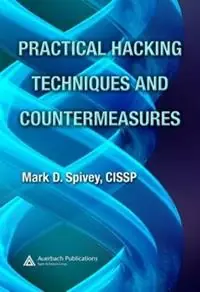 Practical Hacking Techniques and Countermeasures - Mark D. Spivey - Libro in lingua inglese - Taylor & Francis Ltd - Must-Have