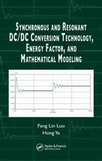 Gereduceerde Prijs Synchronous and Resonant DC/DC Conversion Technology, Energy Factor, and Mathematical Modeling - Fang Lin Luo - Hong Ye - Libro in lingua inglese - Taylor & Francis Inc -