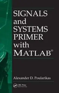 Signals and Systems Primer with MATLAB - Alexander D. Poularikas - Libro in lingua inglese - Taylor & Francis Inc - Electrical Engineering & Applied Signal Processing Series Bestseller