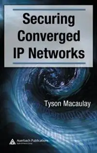 Securing Converged IP Networks - Tyson Macaulay - Libro in lingua inglese - Taylor & Francis Ltd - Gecertificeerd