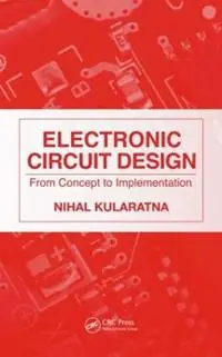 Electronic Circuit Design From Concept to Implementation - Nihal Kularatna - Libro in lingua inglese - Taylor & Francis Inc - Laatste Versie