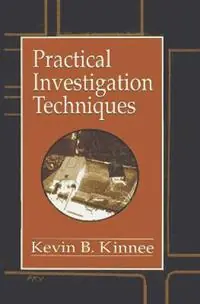 Practical Investigation Techniques - Kevin B. Kinnee - Libro in lingua inglese - Taylor & Francis Inc - Practical Aspects of Criminal and Forensic Investigations Speciale Aanbieding
