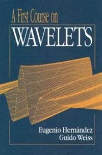A First Course on Wavelets - Eugenio Hernandez - Guido Weiss - Libro in lingua inglese - Taylor & Francis Inc - Studies in Advanced Mathematics Tijdelijk Beschikbaar