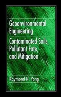 Gereduceerde Prijs Geoenvironmental Engineering Contaminated Soils, Pollutant Fate, and Mitigation - Raymond N. Yong - Libro in lingua inglese - Taylor & Francis Inc -