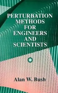 Perturbation Methods for Engineers and Scientists - Alan W. Bush - Libro in lingua inglese - Taylor & Francis Inc - Populair