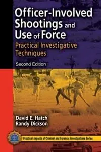Officer-Involved Shootings and Use of Force Practical Investigative Techniques, Second Edition - David E. Hatch - Randy Dickson - Libro in lingua inglese - Taylor & Francis Inc - Practical Aspects of Criminal and Forensic Investigations Shop Nu