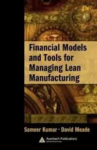 Direct Verzonden Financial Models and Tools for Managing Lean Manufacturing - David Meade - Libro in lingua inglese - Taylor & Francis Ltd - Supply Chain Integration Modeling, Optimization and Application