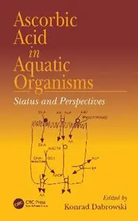 Laatste Kans Ascorbic Acid In Aquatic Organisms Status and Perspectives - Konrad Dabrowski - Libro in lingua inglese - Taylor & Francis Inc -