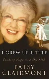 I Grew Up Little Finding Hope in a Big God - Patsy Clairmont - Libro in lingua inglese - Thomas Nelson Publishers - Alleen Vandaag