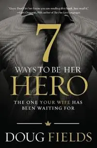 Beperkt Aanbod 7 Ways to Be Her Hero The One Your Wife Has Been Waiting For - Doug Fields - Libro in lingua inglese - Thomas Nelson Publishers -