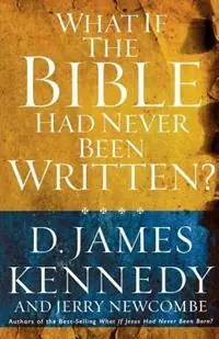 What if the Bible had Never been Written - Kennedy - Libro in lingua inglese - Thomas Nelson Publishers - Nieuw