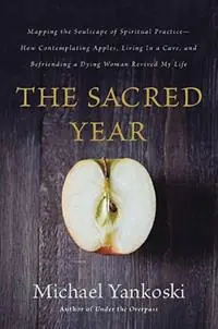 The Sacred Year Mapping the Soulscape of Spiritual Practice -- How Contemplating Apples, Living in a Cave, and Befriending a Dying Woman Revived My Life - Michael Yankoski - Libro in lingua inglese - Thomas Nelson Publishers - Speciale Aanbieding