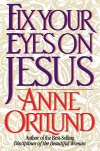 Bestseller Fix Your Eyes on Jesus - Anne Ortlund - Libro in lingua inglese - Royal Publishers Inc. -