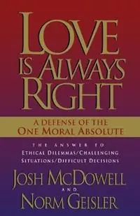 Express Levering Love is Always Right The Answers to Ethical Dilemmas, Challenging Situations, Difficult Decisions - Josh McDowell - Norm Geisler - Libro in lingua inglese - Send The Light -