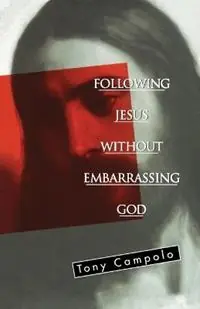 Following Jesus Without Embarrassing God - Tony Campolo - Libro in lingua inglese - Thomas Nelson Publishers - Fabrieksprijs
