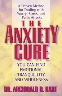 The Anxiety Cure - Archibald D. Hart - Libro in lingua inglese - Thomas Nelson Publishers - Uitverkoop