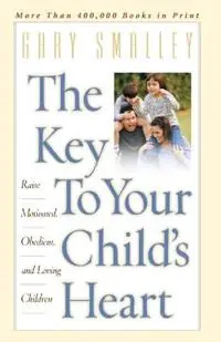 Aanbieding The Key to Your Child‘s Heart Raise Motivated, Obedient, and Loving Children - Gary Smalley - Libro in lingua inglese - Thomas Nelson Publishers -
