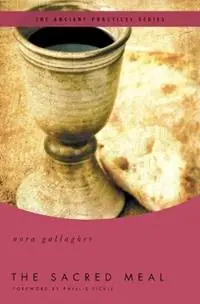 The Sacred Meal The Ancient Practices Series - Nora Gallagher - Libro in lingua inglese - Thomas Nelson Publishers - Betrouwbaar