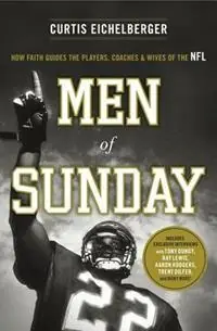 Tijdelijk Beschikbaar Men of Sunday How Faith Guides the Players, Coaches, and Wives of the NFL - Curtis Eichelberger - Libro in lingua inglese - Thomas Nelson Publishers -
