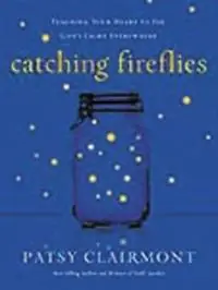 Catching Fireflies Teaching Your Heart to See God‘s Light Everywhere - Patsy Clairmont - Libro in lingua inglese - Thomas Nelson Publishers - Finale Uitverkoop