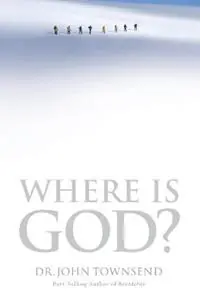 Where Is God? Finding His Presence, Purpose and Power in Difficult Times - John Townsend - Libro in lingua inglese - Thomas Nelson Publishers - Gratis Retour