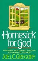 Merkproduct Homesick for God Fulfilling Our Deepest Longing for Spiritual Reunion - Joel Gregory - Libro in lingua inglese - Thomas Nelson Publishers -