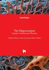The Hippocampus - Cognitive Functions and Disorders Cognitive Functions and Disorders - Maurice Ptito - Daniel-Robert Chebat - Libro in lingua inglese - Intechopen - Veilige Betaling