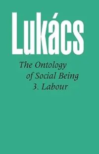 Ontology of Social Being Pt. 3 Labour - Georg Lukacs - Libro in lingua inglese - The Merlin Press Ltd - Populair